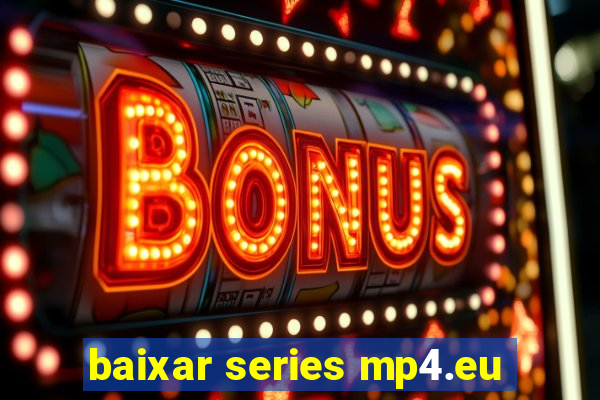 baixar series mp4.eu